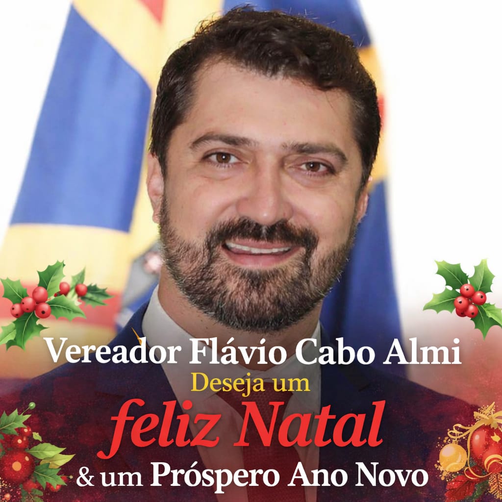 Vereador Flávio Cabo Almi deseja a todos um Feliz Natal e um Próspero Ano Novo