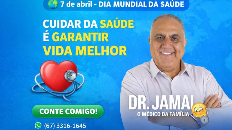 Vereador Dr. Jamal destaca importância do Dia Mundial da Saúde e reforça compromisso com a população
